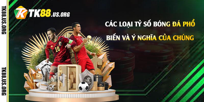 Cac loai ty so bong da pho bien va y nghia cua chung