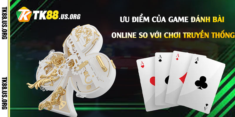 Game Đánh Bài Online - Trang Cá Cược Game Online Casino 4 Ưu điểm của Game Đánh Bài Online so với chơi truyền thống