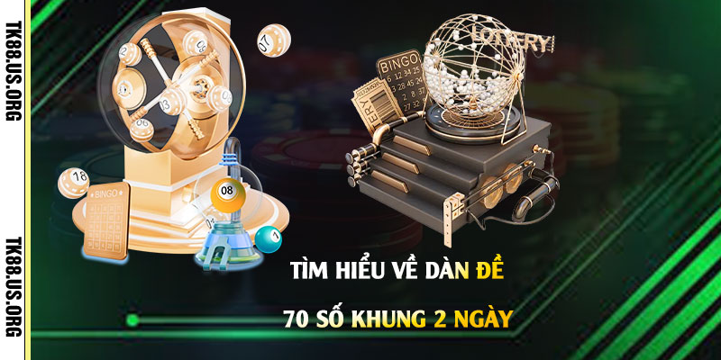 Dàn Đề 70 Số Khung 2 Ngày - Cách Chọn Lọc Dàn Đề Siêu Dễ Trúng 14 Tìm-hiểu-về-Dàn-Đề-70-Số-Khung-2-Ngày
