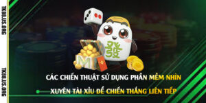Các-chiến-thuật-sử-dụng-Phần-Mềm-Nhìn-Xuyên-Tài-Xỉu-để-chiến-thắng-liên-tiếp